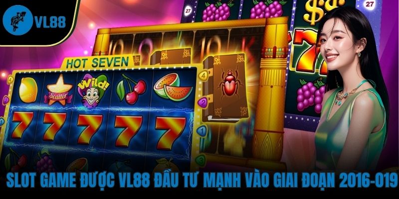 Slot game được VL88 đầu tư mạnh vào giai đoạn 2016-2019