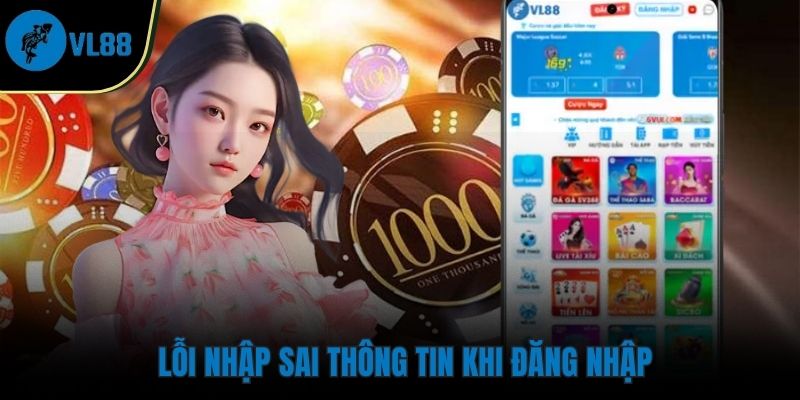 Nhập sai mật khẩu tài khoản VL88 là lỗi đăng nhập khá phổ biến