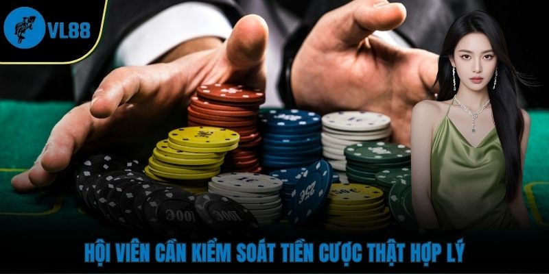 Hội viên cần kiểm soát tiền cược thật hợp lý