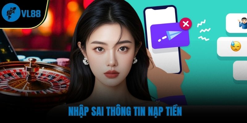 Điền sai thông tin nạp tiền khiến giao dịch bị lỗi
