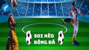 Bí Kíp Soi Kèo Bóng Đá - Nhận Định Chuẩn Cửa Sáng Đặt Tiền